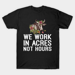 we work in acres not hours t-shirt T-Shirt